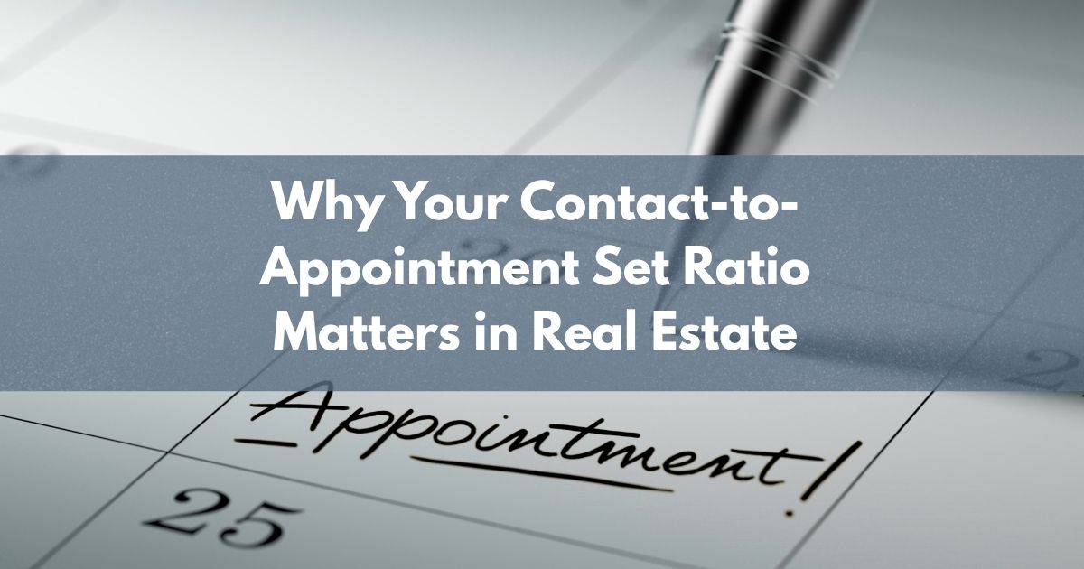 Why Your Contact-to-Appointment Set Ratio Matters in Real Estate